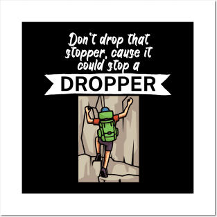 Dont drop that stopper cause it could stop a dropper Posters and Art